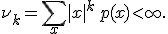 \nu_k = \sum\limits_{x} |x|^k\, p(x)<{+\infty}.