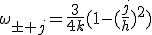 \omega_{\pm j}=\frac{3}{4k}(1-(\frac{j}{h})^2)