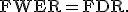 \operator{FWER}=\operator{FDR}.