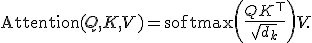 \operatorname{Attention}(Q,K,V)=\operatorname{softmax}\left(\frac{QK^\top}{\sqrt{d_k}}\right)V.