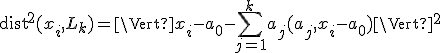 \operatorname{dist}^2(x_i, L_k) = \Vert x_i - a_0 - \sum_{j=1}^k a_j (a_j, x_i - a_0) \Vert ^2