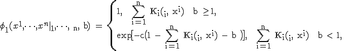 \ph_{+1}(x^1, \dots, x^n | \te_1,
\dots, \te_n, b) = \left\{
\begin{array}{l}
1, ~ \sum_{i=1}^n K_i(\te_i, x^i) + b \ge 1, \\
\exp{\bigl[-c\bigl(1 - \sum_{i=1}^n K_i(\te_i, x^i) - b \bigr)\bigr]}, ~ \sum_{i=1}^n K_i(\te_i, x^i) + b < 1, \\
\end{array}
\right.