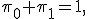 \pi_0+\pi_1=1,