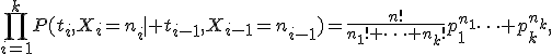 \prod_{i=1}^kP(t_i,X_i=n_i\mid t_{i-1},X_{i-1}=n_{i-1})=\frac{n!}{n_1! \cdots n_k!}p_1^{n_1}\cdots p_k^{n_k},