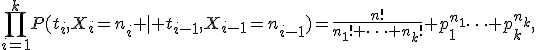 \prod_{i=1}^kP(t_i,X_i=n_i \mid t_{i-1},X_{i-1}=n_{i-1})=\frac{n!}{n_1! \cdots n_k!} p_1^{n_1}\cdots p_k^{n_k},