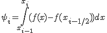 \psi_{i}=\int_{x_{i-1}}^{x_i}{(f(x)-f(x_{i-1/2}))dx}