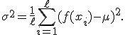 
\sigma^2=
\frac{1}{\ell}
\sum_{i=1}^{\ell}
(f(x_i)-\mu)^2.
