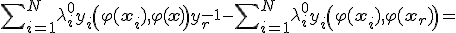 \sum\nolimits_{i = 1}^N {\lambda _i^0 y_i \left( {\varphi ({\bf{x}}_i ),\varphi ({\bf{x}})} \right)}  + y_r^{ - 1}  - \sum\nolimits_{i = 1}^N {\lambda _i^0 y_i \left( {\varphi ({\bf{x}}_i ),\varphi ({\bf{x}}_r )} \right)}  = 