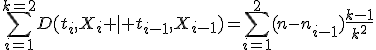 \sum_{i=1}^{k=2}D(t_i,X_i \mid t_{i-1},X_{i-1})=\sum_{i=1}^2(n-n_{i-1})\frac{k-1}{k^2}