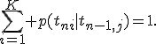 
\sum_{i=1}^K p(t_{ni}|t_{n-1,j})=1.
