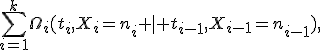 \sum_{i=1}^k\Omega_i(t_i,X_i=n_i \mid t_{i-1},X_{i-1}=n_{i-1}),