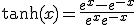 \tanh(x) = \frac{e^x - e^{-x}}{e^x + e^{-x}}