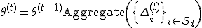 \theta^{(t)} = \theta^{(t-1)} + \text{Aggregate}\left(\{\Delta_i^{(t)}\}_{i \in \mathcal{S}_t}\right)
