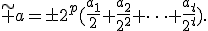 \tilde a=\pm2^p(\frac{a_1}{2}+\frac{a_2}{2^2}+\dots+\frac{a_t}{2^t}).