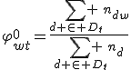 \varphi^0_{wt}=\frac{\sum_{d \in D_t} n_{dw}}{\sum_{d \in D_t} n_{d}}