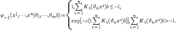 \varphi_{-1}(x^1, \dots, x^n | \vartheta_1,
\dots, \vartheta_n, b) = \left\{
\begin{array}{l}
1, ~ \sum_{i=1}^n K_i(\vartheta_i, x^i) + b \le -1, \\
\exp{\bigl[-c\bigl(1 + \sum_{i=1}^n K_i(\vartheta_i, x^i) + b \bigr)\bigr]}, ~ \sum_{i=1}^n K_i(\vartheta_i, x^i) + b > -1. \\
\end{array}
\right.