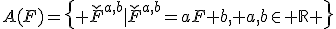 
{A(F)}=\{ \check{F}^{a,b}|
\check{F}^{a,b}=a{F}+b, a,b\in \mathbb{R} \}
