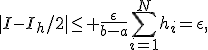 |I-I_h/2|\le \frac{\epsilon}{b-a}\sum_{i=1}^N{h_i}=\epsilon,