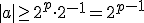 |a|\ge2^p\cdot2^{-1}=2^{p-1}