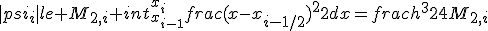 |psi_i|le M_{2,i} int_{x_{i-1}}^{x_i}{frac{(x-x_{i-1/2})^2}{2}dx}=frac{h^3}{24}M_{2,i}