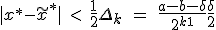 |x^{\ast}-\tilde{x}^{\ast}| \quad <  \quad \frac{1}{2}\Delta_k  \quad =  \quad \frac{a-b- \delta}{2^{k+1}}+ \frac{\delta}{2}