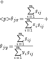  \\
\theta_{jx}=\frac{\sum_{i=1}^mg_{ij}}{\sum_{i=1}^mx_ig_{ij}} \\
\theta_{jy}=\frac{\sum_{i=1}^mg_{ij}}{\sum_{i=1}^my_ig_{ij}}
