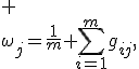  \\
\omega_j=\frac{1}m \sum_{i=1}^mg_{ij},