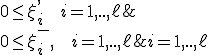 
\begin{cases} 
\frac{1}{2} (w,w) + C\sum_{i=1}^\ell(\xi_i^+ + \xi_i^-)\rightarrow \underset{w,w_0,\xi_i^+,\xi_i^-}{min},  \\
(w,f(x_i)) - w_0 -\xi_i^+ \le y_i + \epsilon , & i=1,..,\ell; \\
-(w,f(x_i))+ w_0 -\xi_i^- \le -y_i + \epsilon , & i=1,..,\ell; \\
0  \le  \xi_i^-, \mbox{   } i=1,..,\ell; \\
0  \le  \xi_i^+, \mbox{   } i=1,..,\ell; \\
\end{cases}
