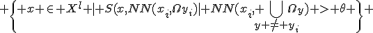  \{ x \in X^l | S(x,NN(x_i,\Omega_{y_i})| NN(x_i, \bigcup_{y \not= y_i}{\Omega_y}) > \theta \} 