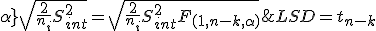 LSD = t_{n-k; \alpha} \sqrt{\frac{2}{n_i}S_{int}^2} = \sqrt{\frac{2}{n_i}S_{int}^2 F_{(1, n-k, \alpha)}} 