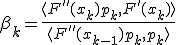  \beta_k = \frac{\langle F''(x_k) p_k, F'(x_k) \rangle}{\langle F''(x_{k - 1})p_k, p_k \rangle} 