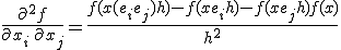  \frac{\partial^2 f}{\partial x_i\,\partial x_j} = 
\frac{ f(x + (e_i + e_j) h) - f(x + e_i h) - f(x + e_j h) + f(x) } {h^2}