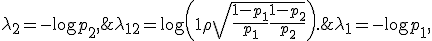 \lambda_1 = -\log p_1, \;\; \lambda_2 = -\log p_2, \;\; \lambda_{12} = \log\left(1+\rho\sqrt{\frac{1-p_1}{p_1} \frac{1-p_2}{p_2} }\right).