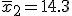  \overline{x}_2 = 14.3 