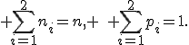  \sum_{i=1}^2n_i=n, \quad \sum_{i=1}^2p_i=1.