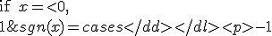 sgn (x) = \begin{cases}
-1 & \text{if } x =< 0, \\
1 & \text{if } x > 0. \end{cases}