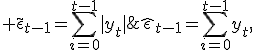 \hat{\eps}_{t-1}=\sum_{i=0}^{t-1}y_t,\; \tilde{\eps}_{t-1}=\sum_{i=0}^{t-1}|y_t|