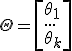   \Theta= \left[\theta_1 \\ ...\\\theta_k  \right] 