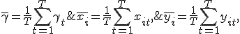 \overline{y_i} = \frac{1}{T} \sum_{t=1}^T y_{it},\;  \overline{x_i} = \frac{1}{T} \sum_{t=1}^T x_{it},\;  \overline{\gamma} = \frac{1}{T} \sum_{t=1}^T \gamma_t