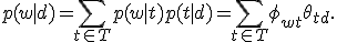     p(w|d) = \sum_{t\in T} p(w|t)p(t|d) = \sum_{t\in T} \phi_{wt}\theta_{td}.