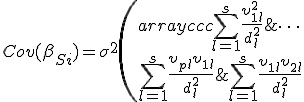  Cov({\beta}_{Si})={\sigma}^2 \left( \begin{array}{ccc}   \sum^{s}_{l=1} { \frac{{\upsilon}_{1l}^2}{d_l^2}}  & \sum^{s}_{l=1} { \frac{{\upsilon}_{1l} {\upsilon}_{2l}}{d_l^2}} & \cdots & \sum^{s}_{l=1} { \frac{{\upsilon}_{1l} {\upsilon}_{pl}}{d_l^2}}\\  \sum^{s}_{l=1} { \frac{{\upsilon}_{2l} {\upsilon}_{1l}}{d_l^2}}  & \sum^{s}_{l=1} { \frac{{\upsilon}_{2l}^2}{d_l^2}} & \cdots & \sum^{s}_{l=1}{ \frac{{\upsilon}_{2l} {\upsilon}_{pl}}{d_l^2}} \\   \cdots & \cdots & \cdots & \cdots \\  \sum^{s}_{l=1} { \frac{{\upsilon}_{pl} {\upsilon}_{1l}}{d_l^2}} & \sum^{s}_{l=1}{ \frac{{\upsilon}_{pl} {\upsilon}_{2l}}{d_l^2}} & \cdots & \sum^{s}_{l=1} { \frac{{\upsilon}_{pl}^2}{d_l^2}} \\ \end{array} \right) 