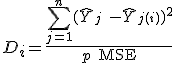  D_i =  \frac{ \sum_{j=1}^n (\hat Y_j\ - \hat Y_{j(i)})^2 }{p \ \mathrm{MSE}} 