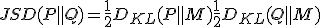  JSD(P \parallel Q) = \frac{1}{2} D_{KL}(P \parallel M) + \frac{1}{2} D_{KL}(Q \parallel M) 