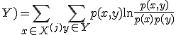 I(X^{(j)}; Y) = \sum_{x \in X^{(j)}} \sum_{y \in \mathbf{Y}} p(x, y) \ln \frac{p(x, y)}{p(x)p(y)}