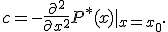  c = - \frac{\partial^2}{\partial x^2} {P^* (x) |}_{x = x_0}.