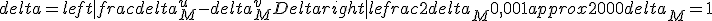  delta = left|{frac{delta_M^u - delta_M^v}{Delta }} right| le frac{2delta_M}{0,001} approx 2000delta_M = 1