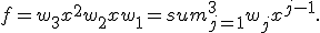 f = w_3x^2+w_2x+w_1 =sum_{j=1}^3w_jx^{j-1}.