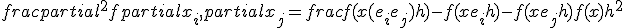  frac{partial^2 f}{partial x_i,partial x_j} = 
frac{ f(x + (e_i + e_j) h) - f(x + e_i h) - f(x + e_j h) + f(x) } {h^2}