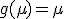  g(\mu) = \mu 