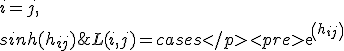 L(i, j) = \begin{cases}
                exp(h_{ij}) & i = j, \\
                sinh(h_{ij}) & j > i, \\
                0 & j < i, \\
              \end{cases}